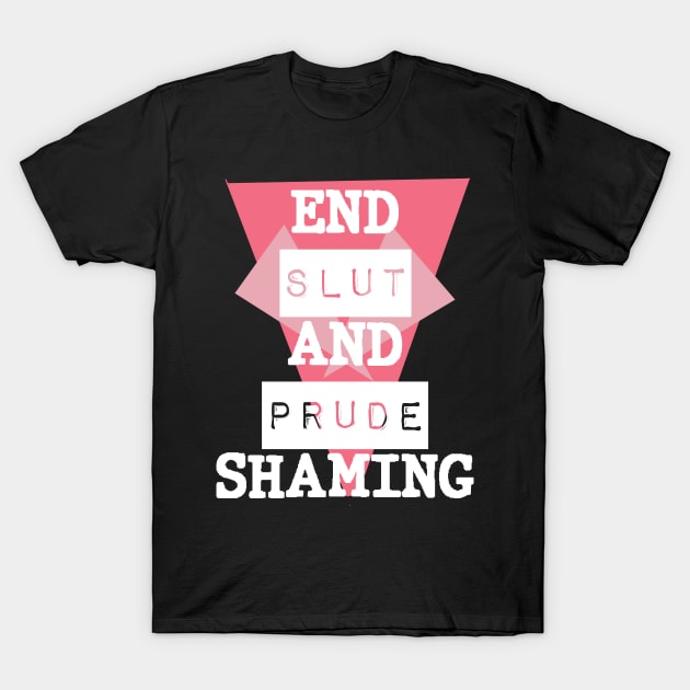 End Slut and Prude Shaming T-Shirt by BethTheKilljoy